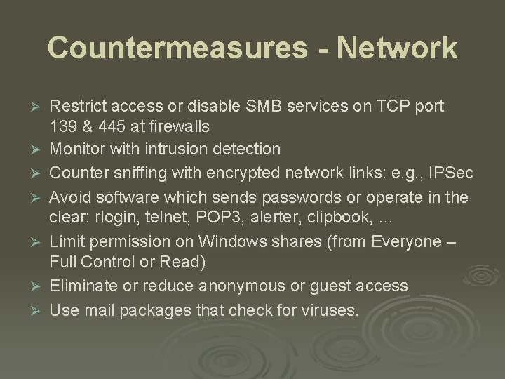 Countermeasures - Network Ø Ø Ø Ø Restrict access or disable SMB services on