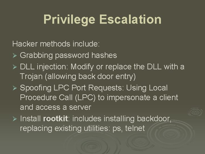 Privilege Escalation Hacker methods include: Ø Grabbing password hashes Ø DLL injection: Modify or