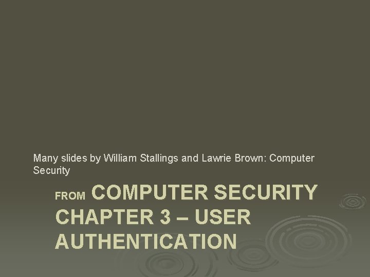 Many slides by William Stallings and Lawrie Brown: Computer Security COMPUTER SECURITY CHAPTER 3