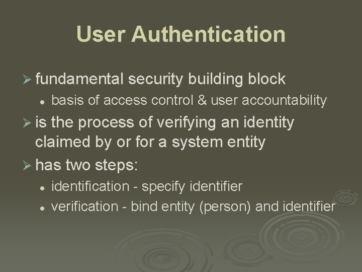 User Authentication Ø fundamental security building block l basis of access control & user