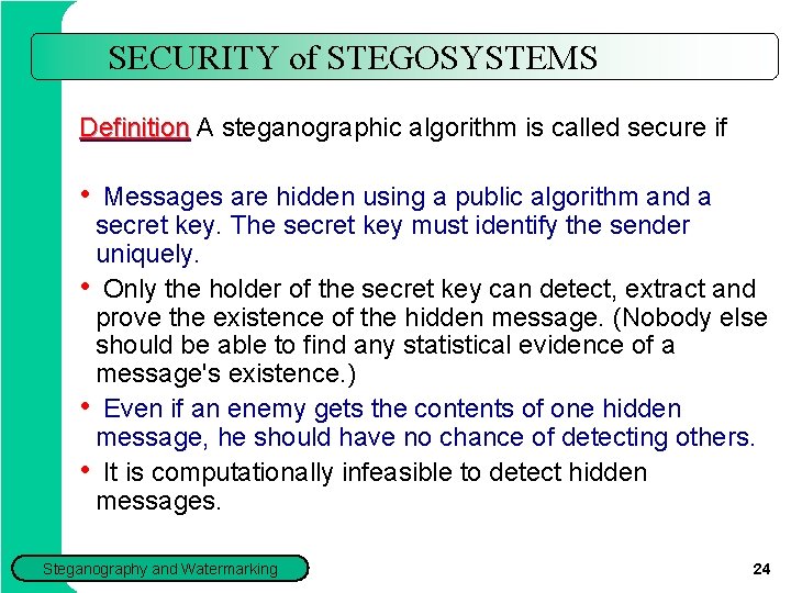 SECURITY of STEGOSYSTEMS Definition A steganographic algorithm is called secure if • Messages are