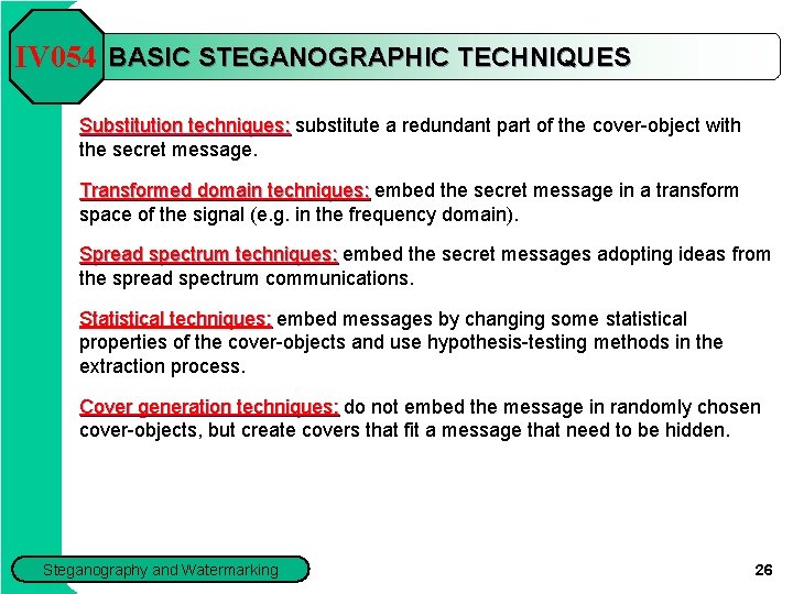 IV 054 BASIC STEGANOGRAPHIC TECHNIQUES Substitution techniques: substitute a redundant part of the cover-object