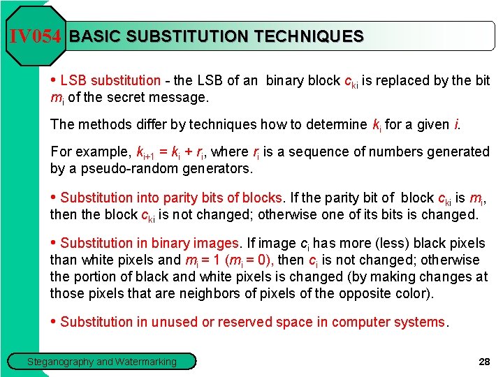 IV 054 BASIC SUBSTITUTION TECHNIQUES • LSB substitution - the LSB of an binary