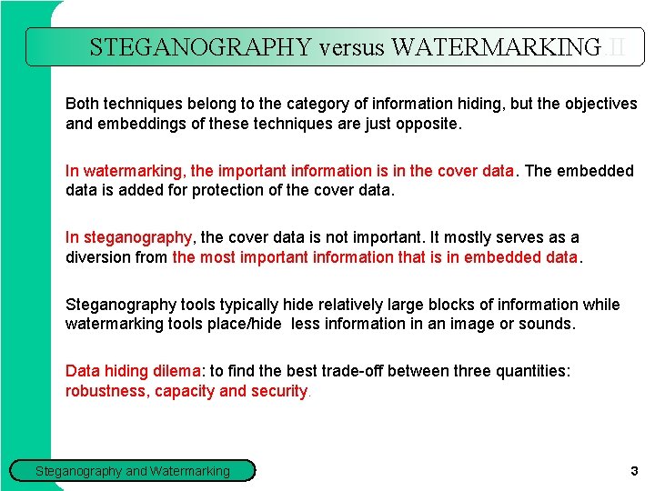 STEGANOGRAPHY versus WATERMARKING. II Both techniques belong to the category of information hiding, but