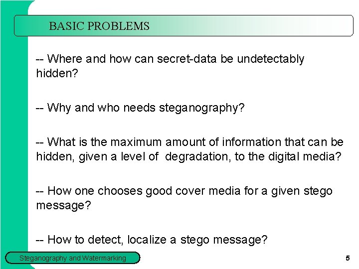 BASIC PROBLEMS -- Where and how can secret-data be undetectably hidden? -- Why and