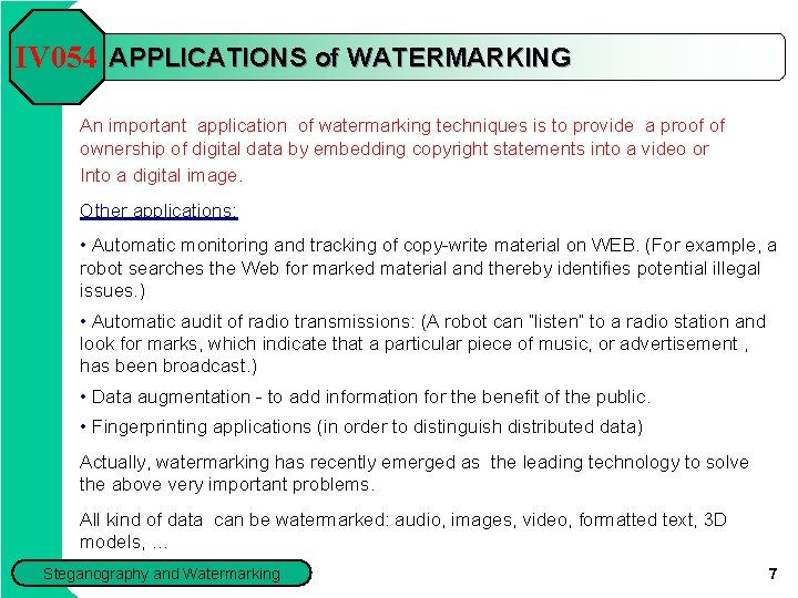 IV 054 APPLICATIONS of WATERMARKING An important application of watermarking techniques is to provide