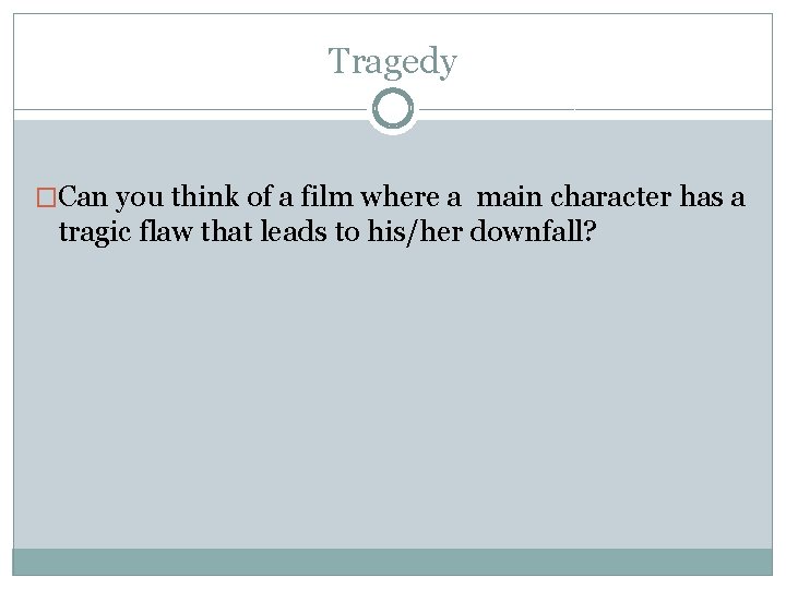 Tragedy �Can you think of a film where a main character has a tragic