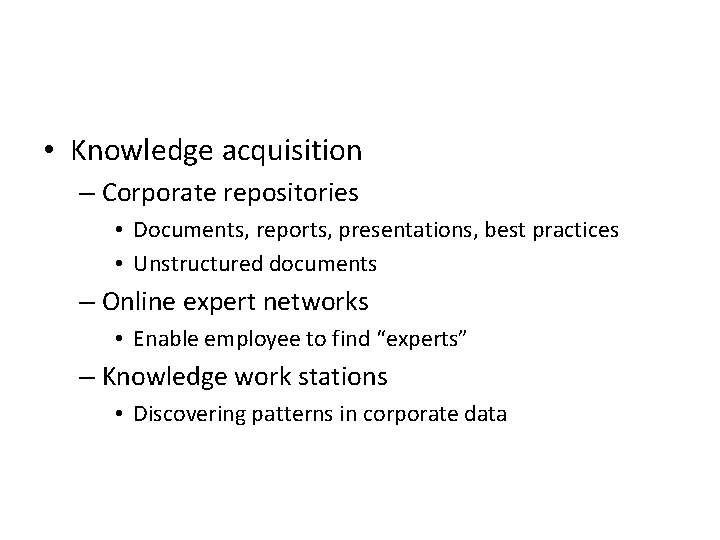  • Knowledge acquisition – Corporate repositories • Documents, reports, presentations, best practices •