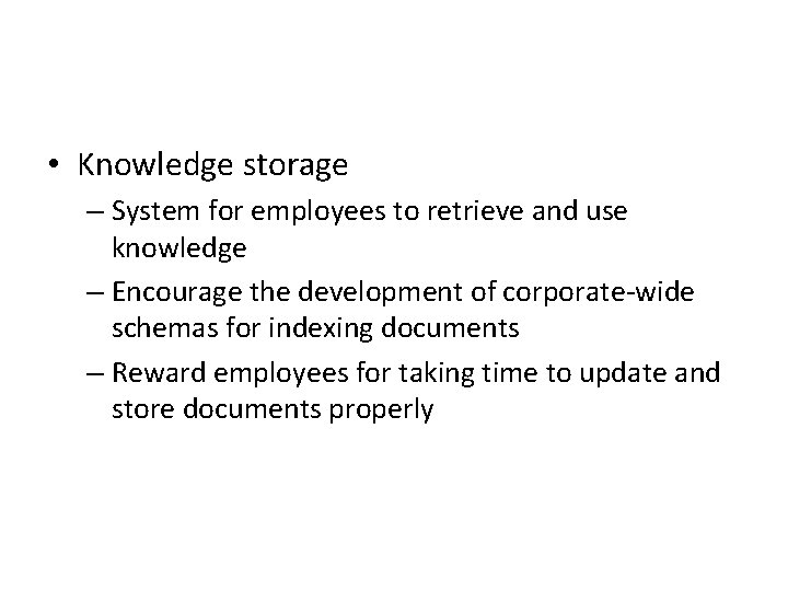  • Knowledge storage – System for employees to retrieve and use knowledge –