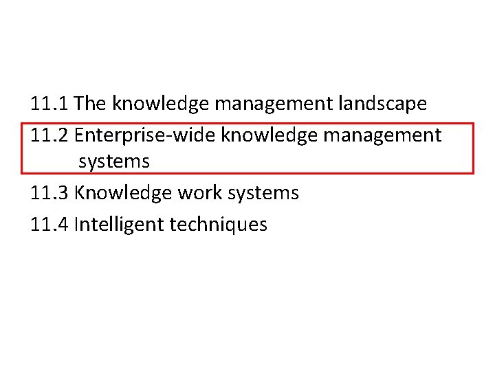11. 1 The knowledge management landscape 11. 2 Enterprise-wide knowledge management systems 11. 3
