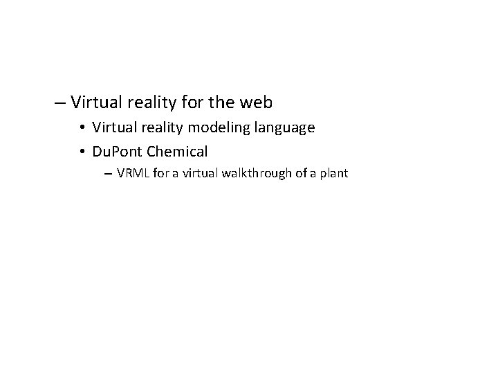 – Virtual reality for the web • Virtual reality modeling language • Du. Pont