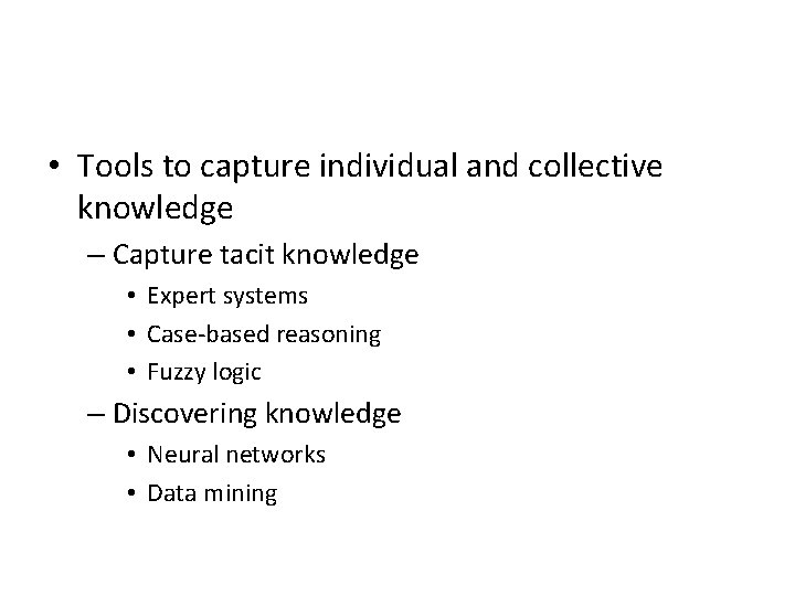  • Tools to capture individual and collective knowledge – Capture tacit knowledge •