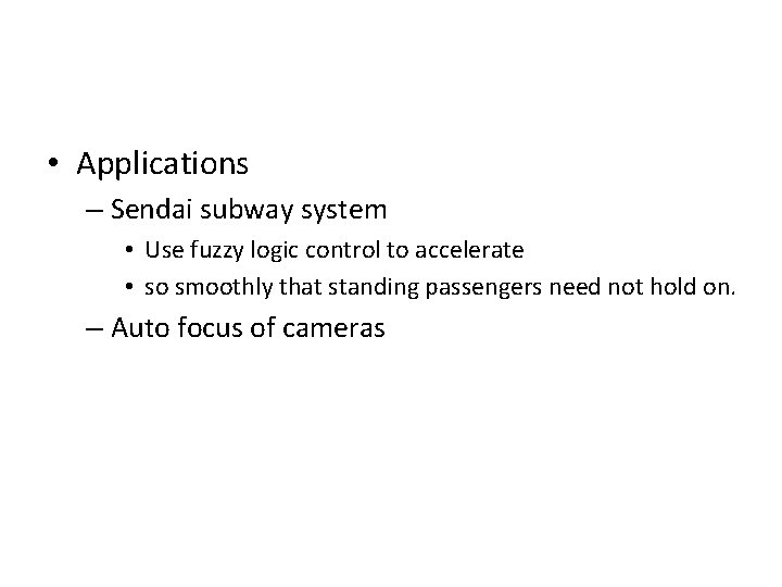  • Applications – Sendai subway system • Use fuzzy logic control to accelerate
