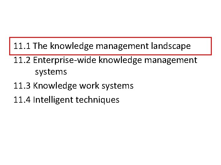 11. 1 The knowledge management landscape 11. 2 Enterprise-wide knowledge management systems 11. 3