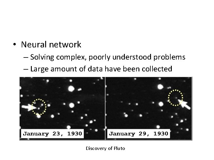  • Neural network – Solving complex, poorly understood problems – Large amount of