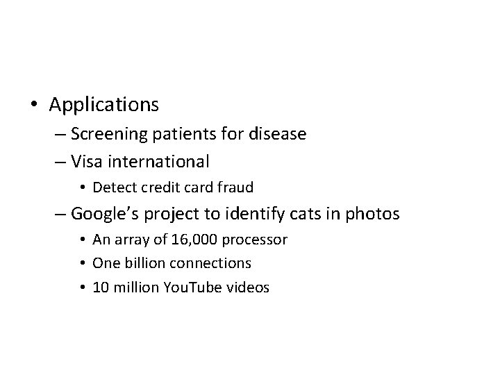  • Applications – Screening patients for disease – Visa international • Detect credit