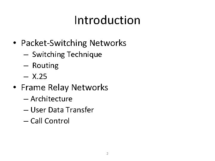 Introduction • Packet-Switching Networks – Switching Technique – Routing – X. 25 • Frame Introduction • Packet-Switching Networks – Switching Technique – Routing – X. 25 • Frame