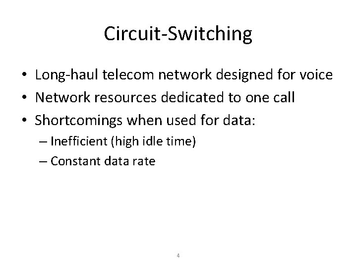 Circuit-Switching • Long-haul telecom network designed for voice • Network resources dedicated to one Circuit-Switching • Long-haul telecom network designed for voice • Network resources dedicated to one