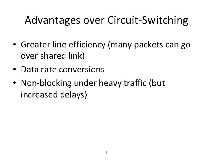 Advantages over Circuit-Switching • Greater line efficiency (many packets can go over shared link) Advantages over Circuit-Switching • Greater line efficiency (many packets can go over shared link)