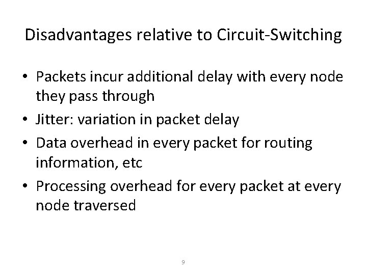 Disadvantages relative to Circuit-Switching • Packets incur additional delay with every node they pass Disadvantages relative to Circuit-Switching • Packets incur additional delay with every node they pass
