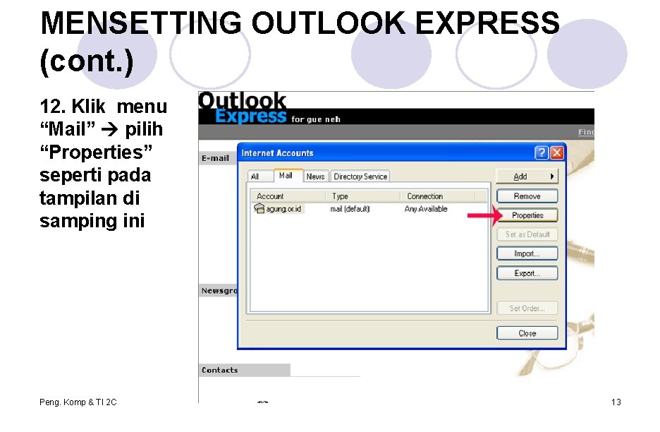 MENSETTING OUTLOOK EXPRESS (cont. ) 12. Klik menu “Mail” pilih “Properties” seperti pada tampilan MENSETTING OUTLOOK EXPRESS (cont. ) 12. Klik menu “Mail” pilih “Properties” seperti pada tampilan