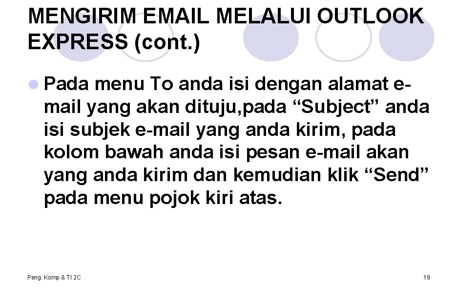 MENGIRIM EMAIL MELALUI OUTLOOK EXPRESS (cont. ) l Pada menu To anda isi dengan MENGIRIM EMAIL MELALUI OUTLOOK EXPRESS (cont. ) l Pada menu To anda isi dengan