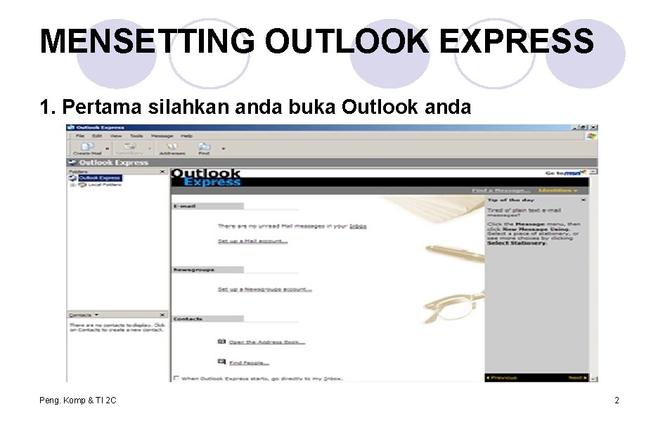 MENSETTING OUTLOOK EXPRESS 1. Pertama silahkan anda buka Outlook anda Peng. Komp & TI MENSETTING OUTLOOK EXPRESS 1. Pertama silahkan anda buka Outlook anda Peng. Komp & TI