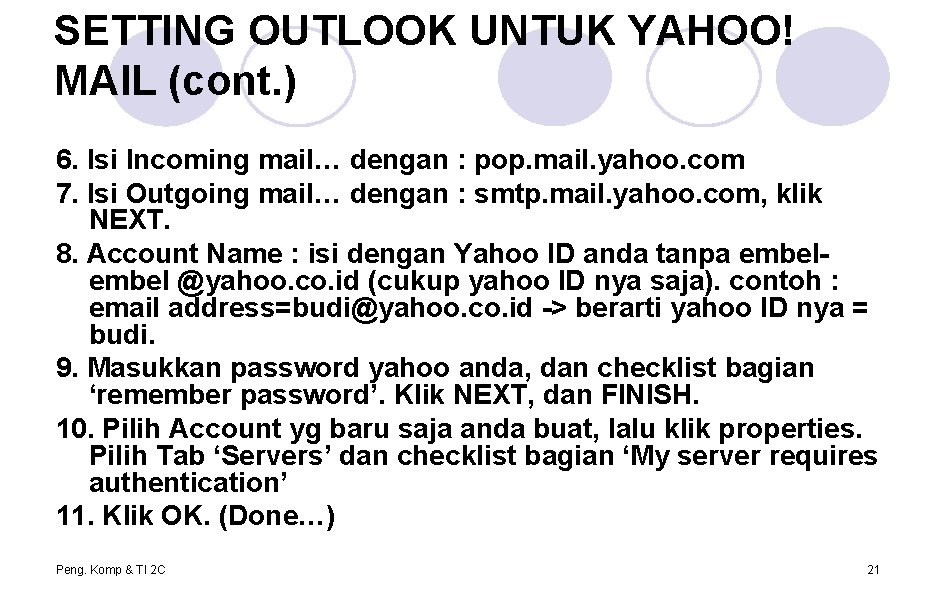 SETTING OUTLOOK UNTUK YAHOO! MAIL (cont. ) 6. Isi Incoming mail… dengan : pop. SETTING OUTLOOK UNTUK YAHOO! MAIL (cont. ) 6. Isi Incoming mail… dengan : pop.