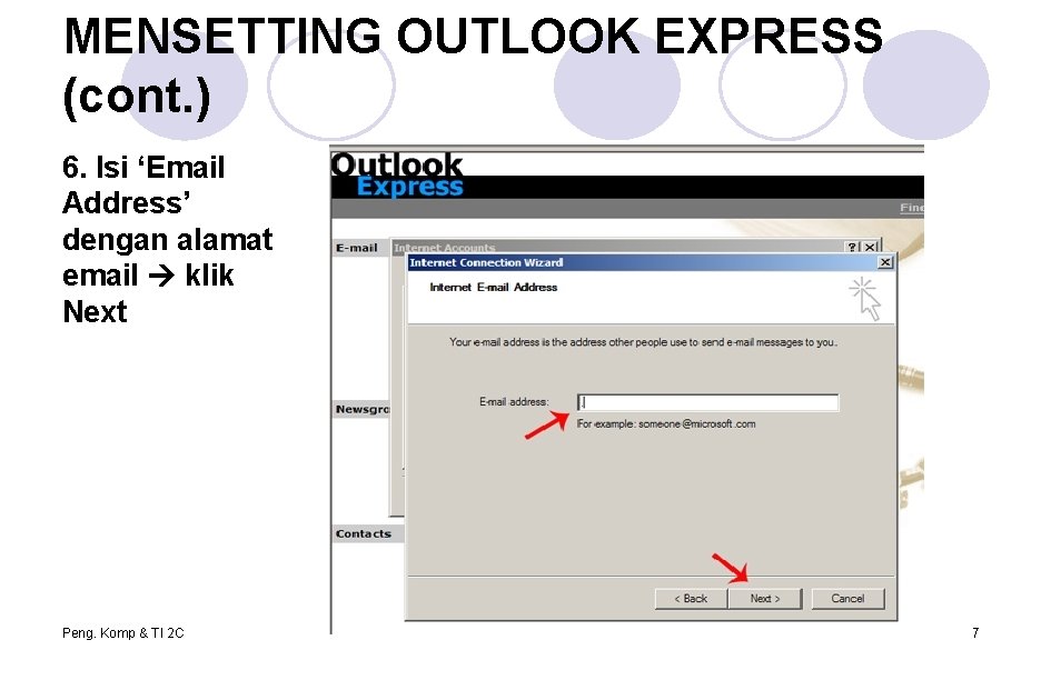 MENSETTING OUTLOOK EXPRESS (cont. ) 6. Isi ‘Email Address’ dengan alamat email klik Next MENSETTING OUTLOOK EXPRESS (cont. ) 6. Isi ‘Email Address’ dengan alamat email klik Next