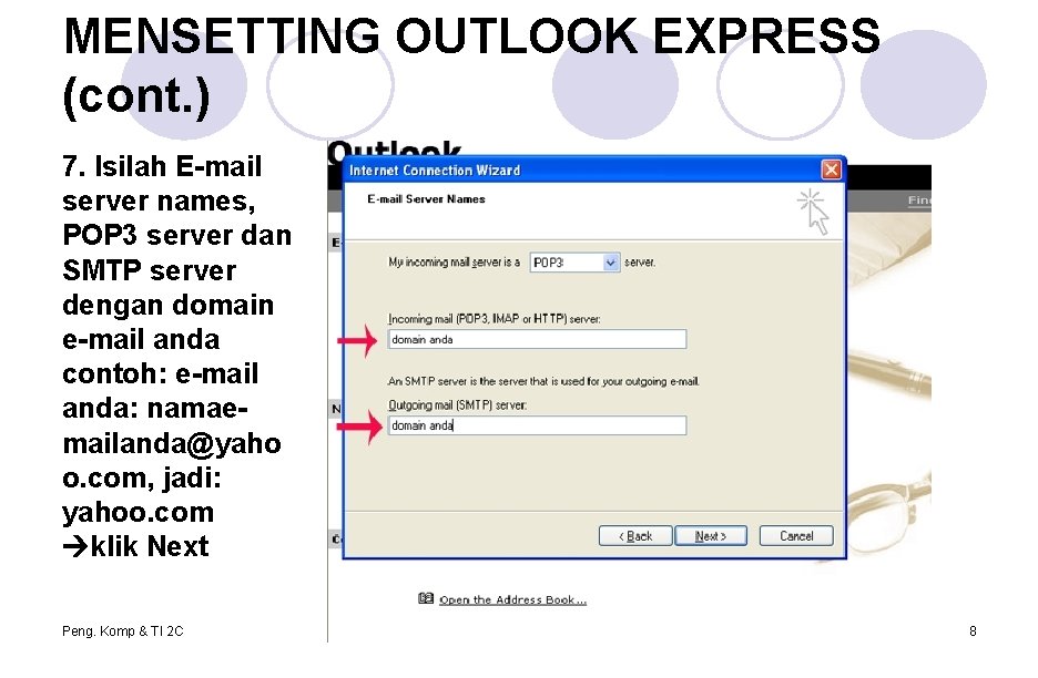 MENSETTING OUTLOOK EXPRESS (cont. ) 7. Isilah E-mail server names, POP 3 server dan MENSETTING OUTLOOK EXPRESS (cont. ) 7. Isilah E-mail server names, POP 3 server dan