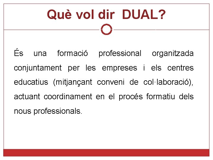 Què vol dir DUAL? És una formació professional organitzada conjuntament per les empreses i