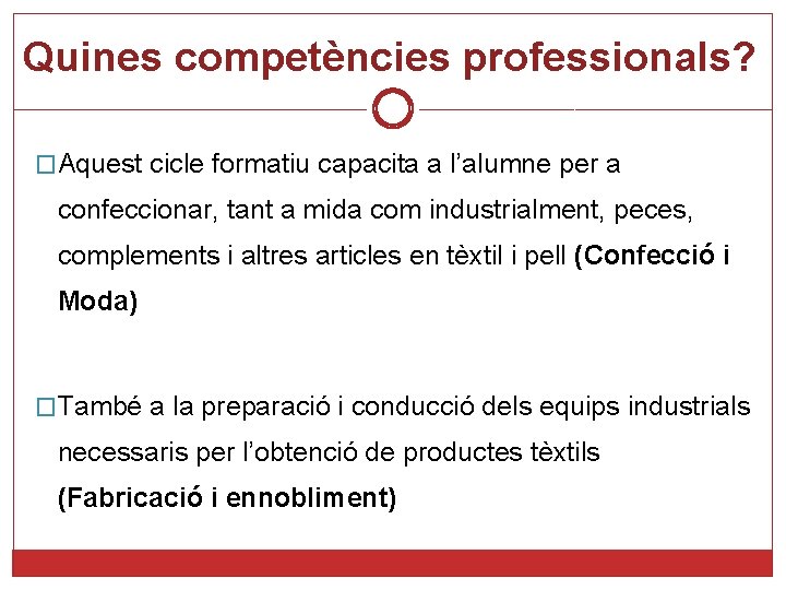 Quines competències professionals? �Aquest cicle formatiu capacita a l’alumne per a confeccionar, tant a