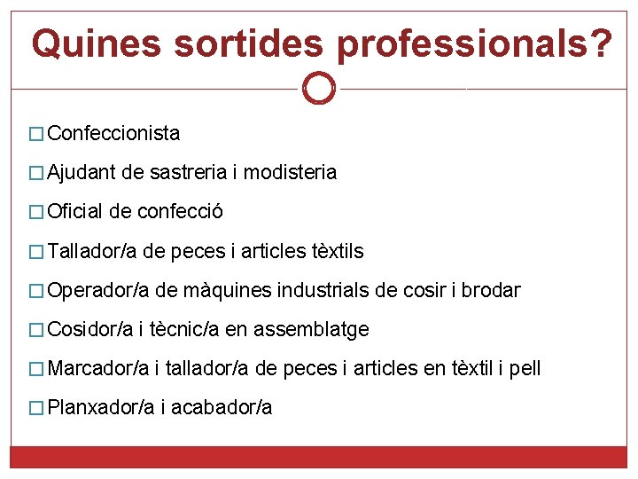 Quines sortides professionals? � Confeccionista � Ajudant de sastreria i modisteria � Oficial de