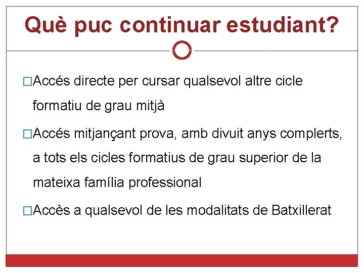 Què puc continuar estudiant? �Accés directe per cursar qualsevol altre cicle formatiu de grau