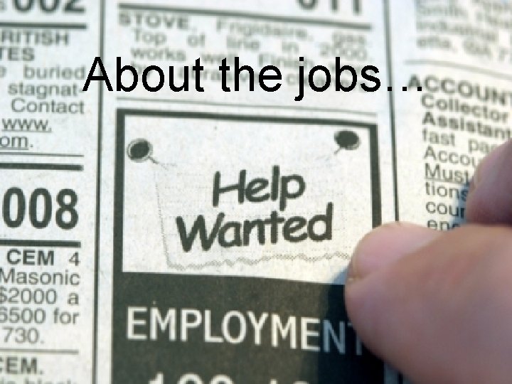 About the jobs… About the jobs…