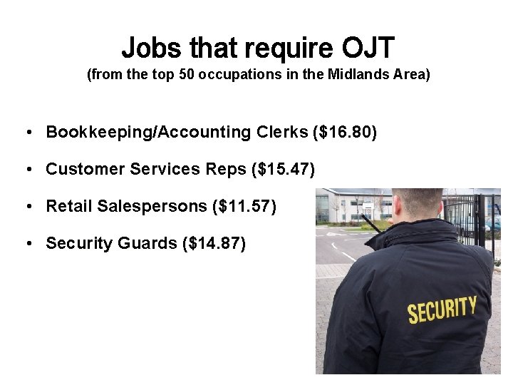 Jobs that require OJT (from the top 50 occupations in the Midlands Area) • Jobs that require OJT (from the top 50 occupations in the Midlands Area) •