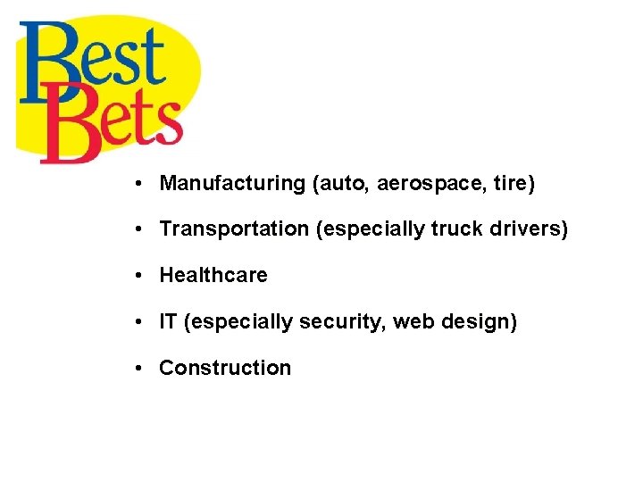 • Manufacturing (auto, aerospace, tire) • Transportation (especially truck drivers) • Healthcare • • Manufacturing (auto, aerospace, tire) • Transportation (especially truck drivers) • Healthcare •
