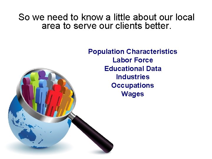 So we need to know a little about our local area to serve our So we need to know a little about our local area to serve our