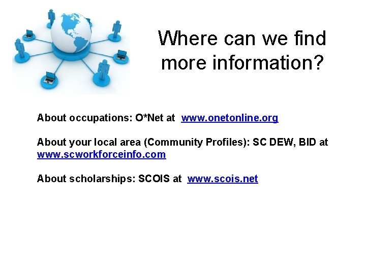 Where can we find more information? About occupations: O*Net at www. onetonline. org About Where can we find more information? About occupations: O*Net at www. onetonline. org About