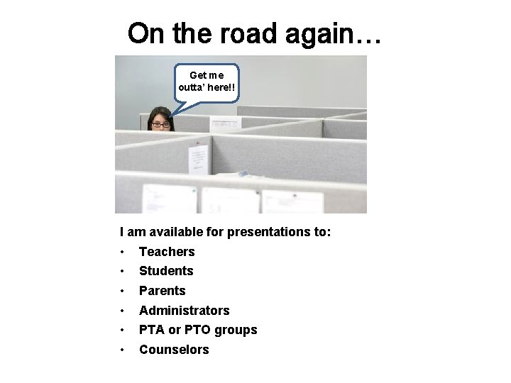 On the road again… Get me outta’ here!! I am available for presentations to: On the road again… Get me outta’ here!! I am available for presentations to: