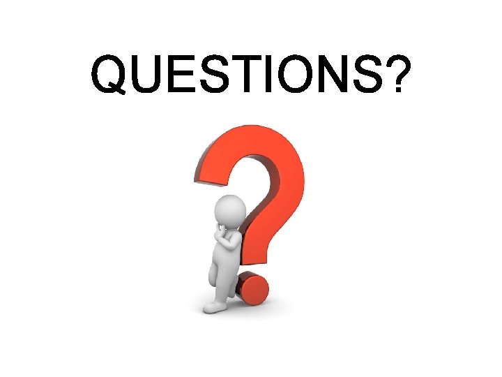 QUESTIONS? QUESTIONS?