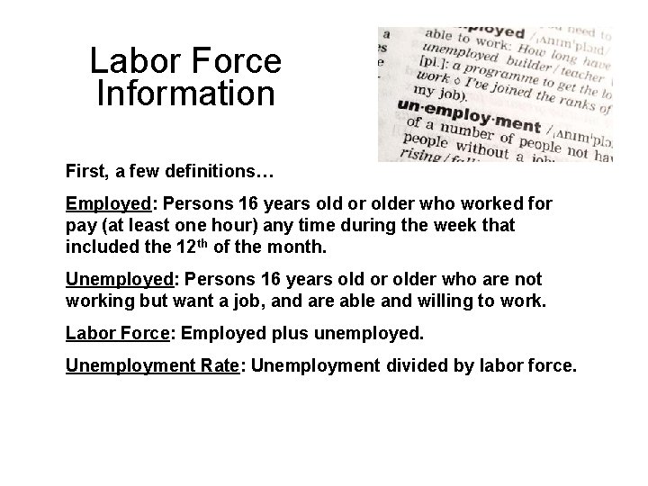 Labor Force Information First, a few definitions… Employed: Persons 16 years old or older Labor Force Information First, a few definitions… Employed: Persons 16 years old or older