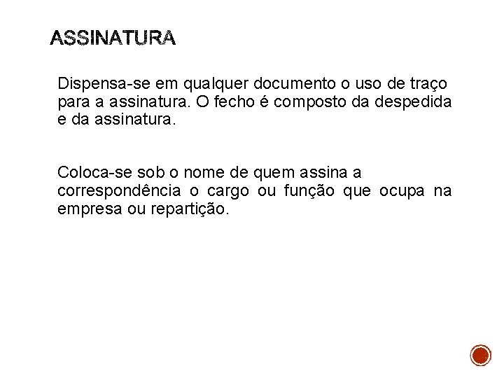 Dispensa-se em qualquer documento o uso de traço para a assinatura. O fecho é