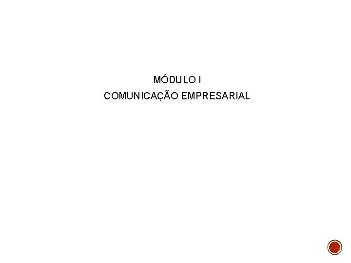 MÓDULO I COMUNICAÇÃO EMPRESARIAL 