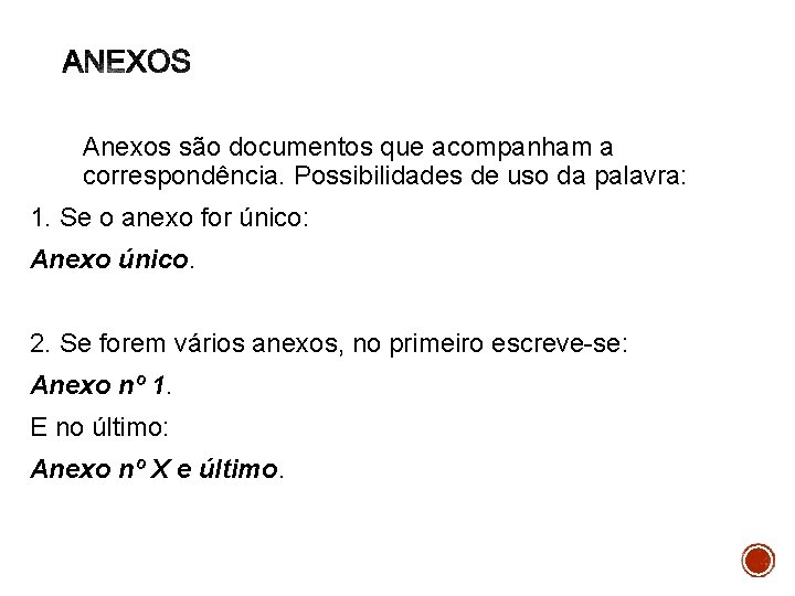 Anexos são documentos que acompanham a correspondência. Possibilidades de uso da palavra: 1. Se