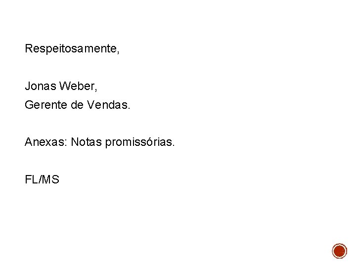 Respeitosamente, Jonas Weber, Gerente de Vendas. Anexas: Notas promissórias. FL/MS 