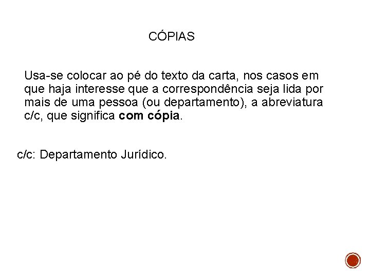 CÓPIAS Usa-se colocar ao pé do texto da carta, nos casos em que haja