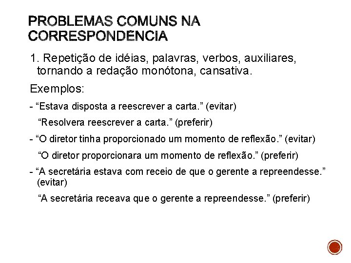 1. Repetição de idéias, palavras, verbos, auxiliares, tornando a redação monótona, cansativa. Exemplos: -