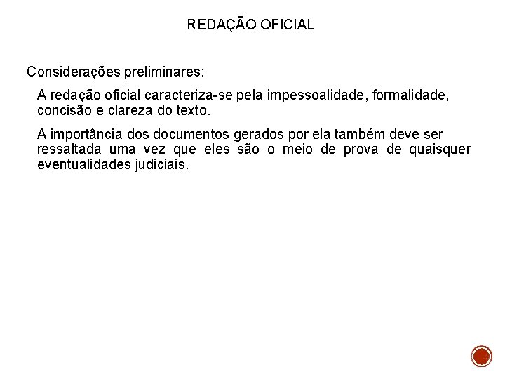 REDAÇÃO OFICIAL Considerações preliminares: A redação oficial caracteriza-se pela impessoalidade, formalidade, concisão e clareza