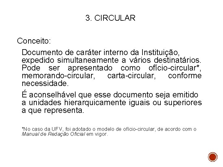 3. CIRCULAR Conceito: Documento de caráter interno da Instituição, expedido simultaneamente a vários destinatários.